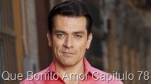 Que Bonito Amor Capitulo 78 