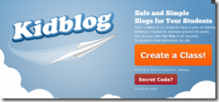 Kidblog  - Simillar to Edublogs, Kidblog allows you to create a blog for each student, but the blogs are not available to the public.  Instead, you have a class space, and only students from their class can provide comments on student blogs.  This provides more security, but less flexibility when it comes to sharing student work.