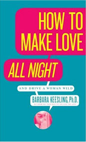 Cover of Dr Barbara Keesling's Book How To Make Love All Night And Drive A Woman Wild