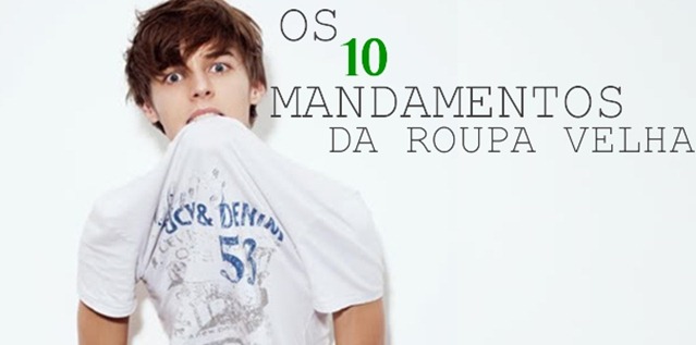 Os 10 mandamentos da roupa velha Os 10 mandamentos da roupa velha