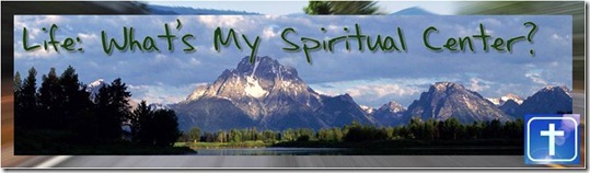 Life: What's My Spiritual Center?