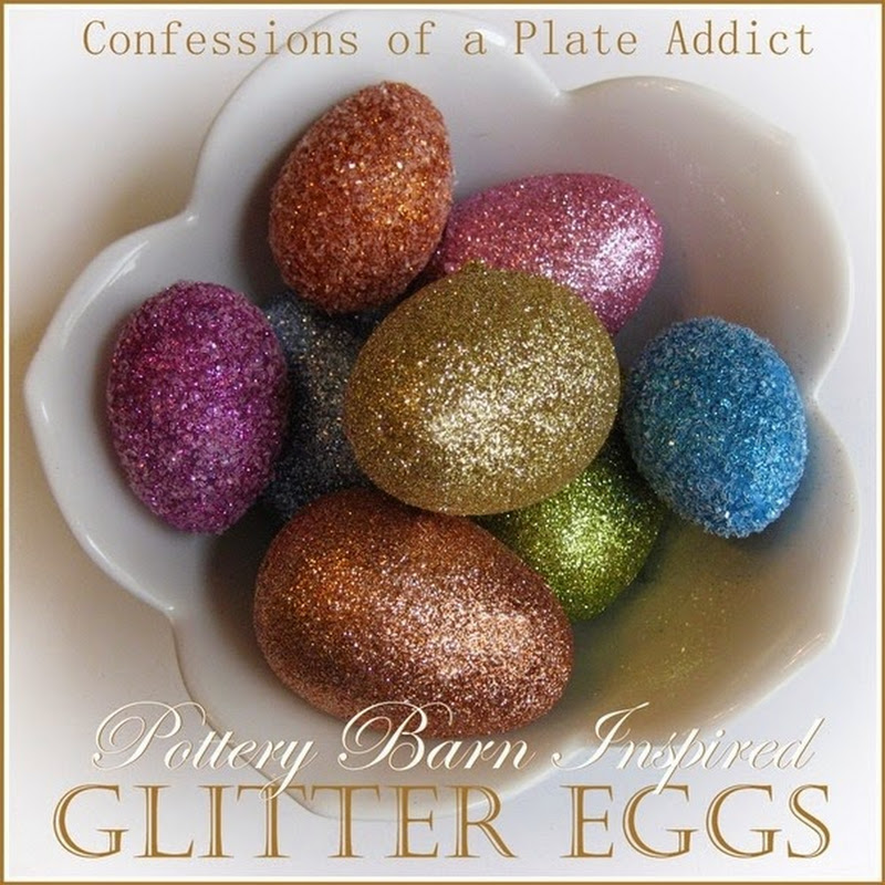 CONFESSIONS OF A PLATE ADDICT: Pottery Barn Inspired Glitter Eggs...with  Time-Saving Cheat!