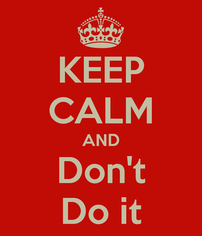 [keep-calm-and-don-t-do-it-2%255B3%255D.png]