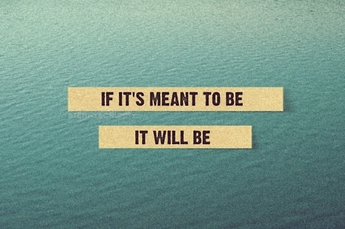 if_its_meant_to_be_it_will_be_quote