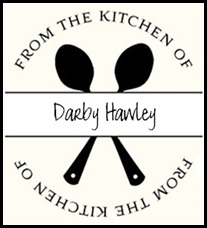 From the Kitchen of Darby Hawley From the Kitchen of Darby Hawley