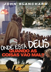 Onde Está Deus Quando as Coisas Vão Mal? (John Blanchard) Onde Está Deus Quando as Coisas Vão Mal? (John Blanchard)