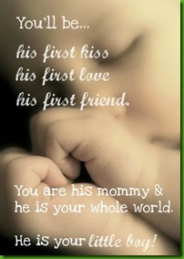 Youll-be-his-first-kiss-his-first-love-his-first-friend.-You-are-his-mommy-and-he-is-your-whole-world.-He-is-your-little-boy