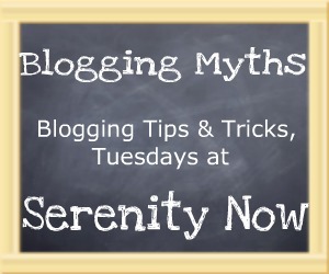 [Blogging_Myths_series_button_Serenity_Now%255B2%255D.jpg]