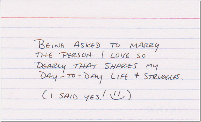 Being asked to marry the person I love so dearly that shares my day-to-day life & struggles. (I said yes! :D)