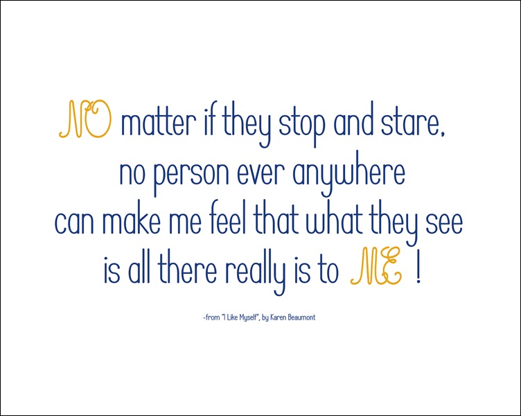 No matter if they stop and stare,no person ever anywherecan make me feelthat what they seeis all there really is to me.No