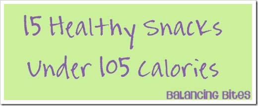 15 Healthy Snacks Under 105 Calories 15 Healthy Snacks Under 105 Calories