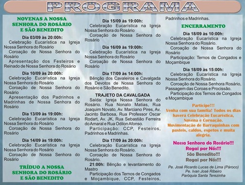 CLIQUE AQUI PARA AMPLIAR - Programa completo da Festa em Louvor a Nossa Senhora do Rosário e São Benedito - Paróquia Santa Terezinha - de 10 a 18 de setembro de 2011 CLIQUE AQUI PARA AMPLIAR - Programa completo da Festa em Louvor a Nossa Senhora do Rosário e São Benedito - Paróquia Santa Terezinha - de 10 a 18 de setembro de 2011