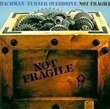Bachman Turner Not Fragile