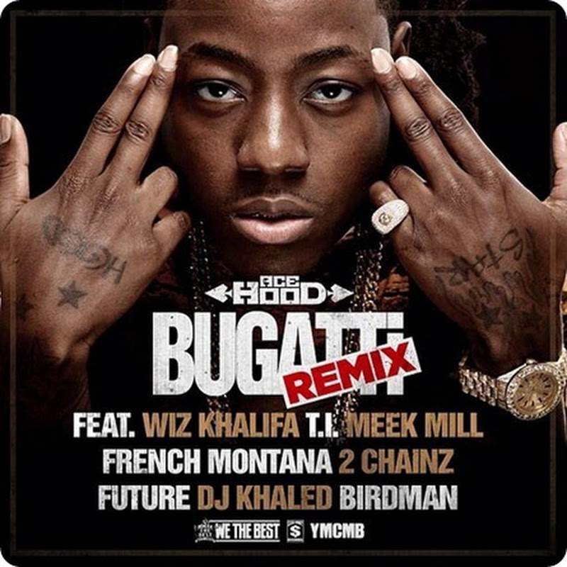 Ace Hood - Bugatti (Remix) Feat. Wiz Khalifa, T.I., Meek Mill, French Montana, Chainz, Future, DJ Khaled & Birdman [Download Track]