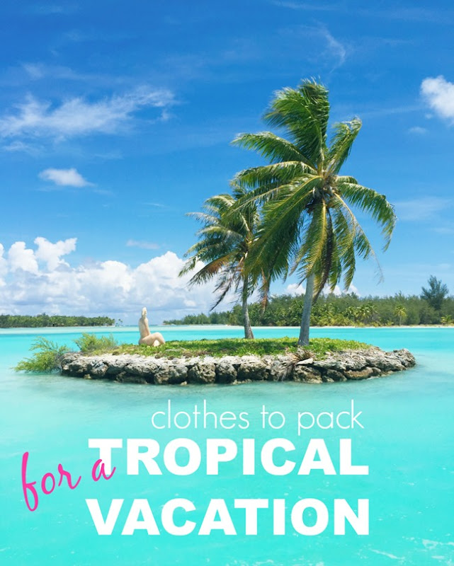 what to pack for a tropical vacation