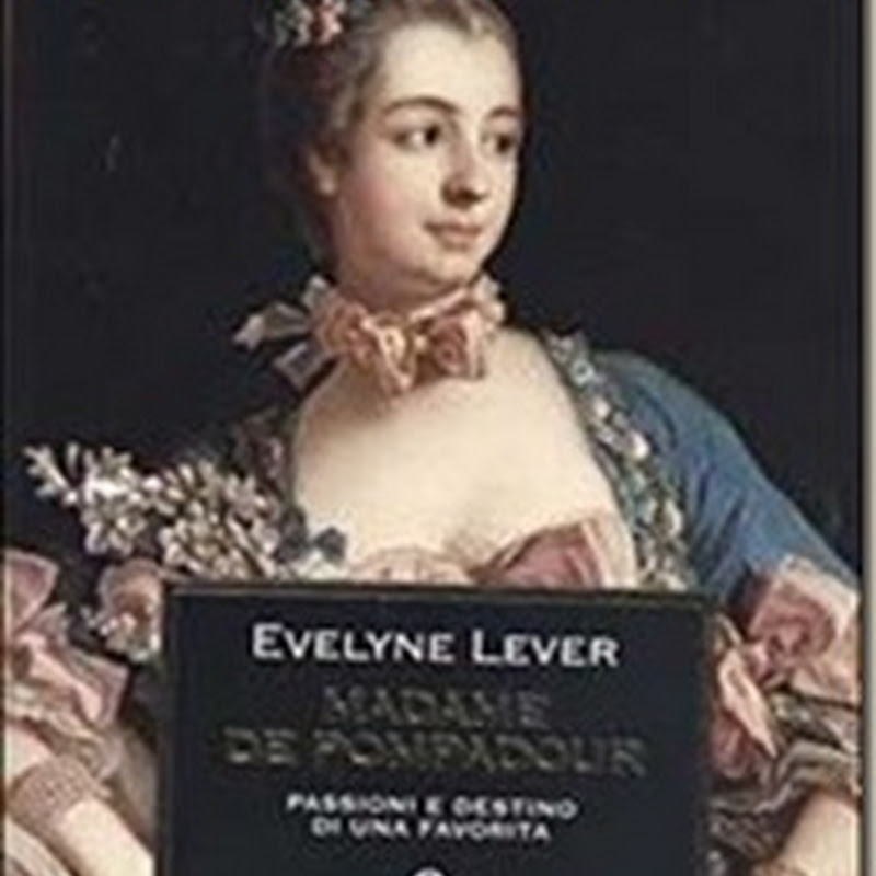 Recensione 'Madame de Pompadour' di Evelyne Lever - Mondadori
