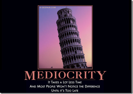 Mediocrity - It takes a lot less time and most people won't notice the difference until it's too late.