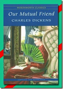 Our Mutual Friend by Charles Dickens Our Mutual Friend by Charles Dickens