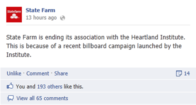 State Farm announces on on its Facebook page, 7 May 2012, that it is 'ending its association with the Heartland Institute. This is because of a recent billboard campaign launched by the Institute.'