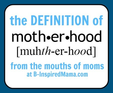 definition of motherhood from the mouths of moms