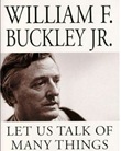 c0 William F Buckley Jr Let Us Talk of Many Things