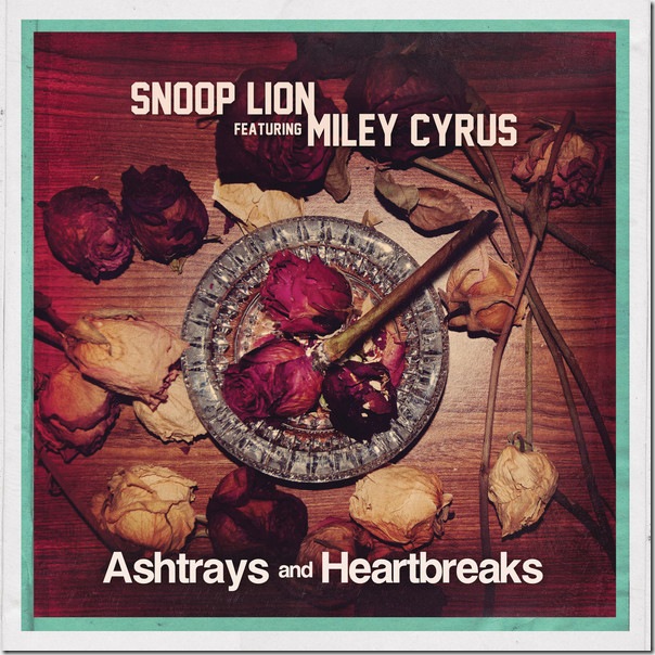 Snoop Lion - Ashtrays and Heartbreaks (feat. Miley Cyrus) - Single (iTunes Version)