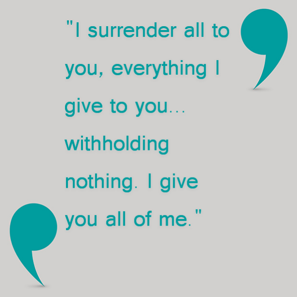 i surrender all to you withholding nothing