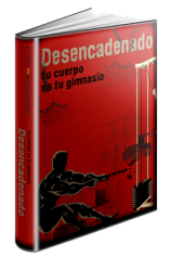 Desencadenado. Tu cuerpo es tu gimnasio