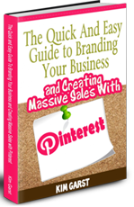 The Quick and Easy Guide to Branding Your Business and Creating Massive Sales with Pinterest by Kim Garst