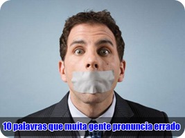 10 palavras que muita gente pronuncia errado 10 palavras que muita gente pronuncia errado