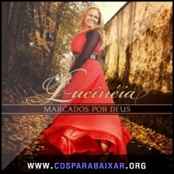 Lucinéia - Marcados Por Deus (2013) CD Lucinéia - Marcados Por Deus (2013), Baixar Cds, Download, Cds Completos