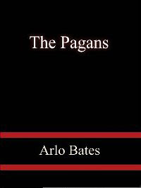 Cover of Arlo Bates's Book The Pagans