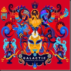 Galactic - Carnivale Electricos (2012)