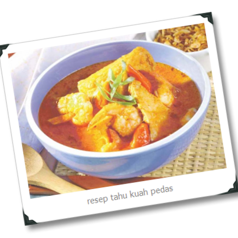Resep Membuat Tahu Kuah Pedas Resep Membuat Tahu Kuah Pedas