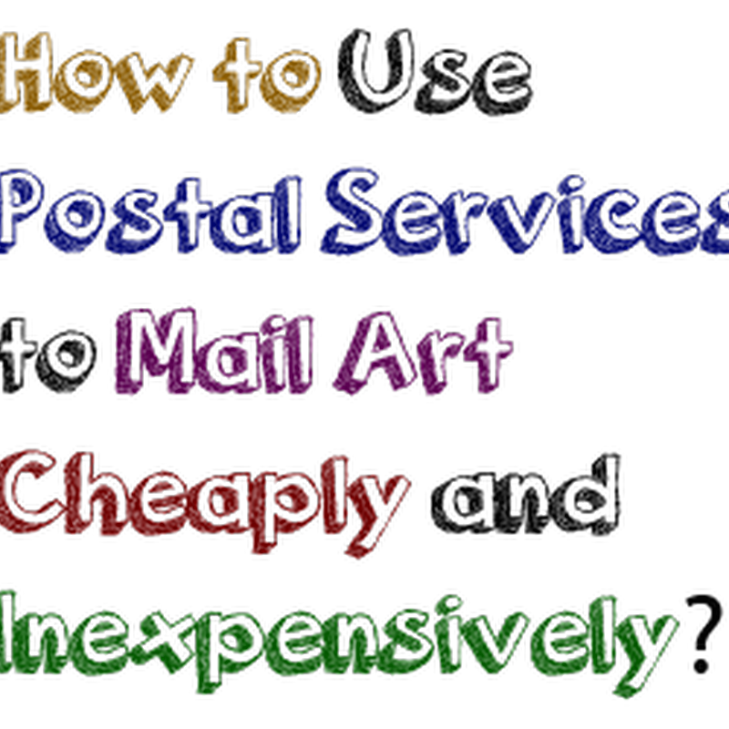 How to Use Postal Services to Mail Art Cheaply and Inexpensively?