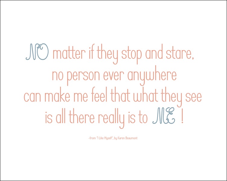 No matter if they stop and stare,no person ever anywherecan make me feelthat what they seeis all there really is to me.No