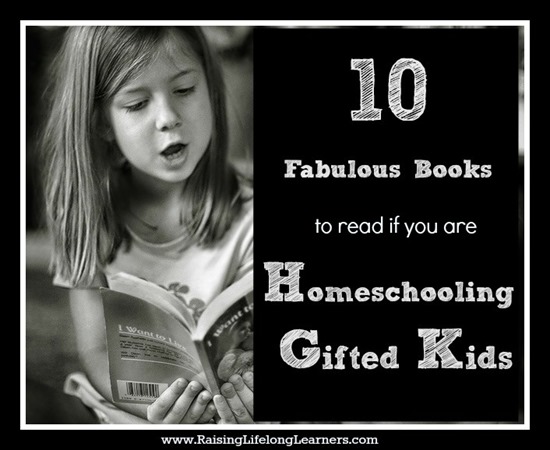 10 Fabulous Books to read if you are Homeschooling Gifted Kids via www.RaisingLifelongLearners.com