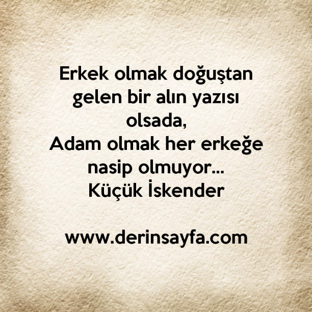 Erkek olmak doğuştan gelen bir alın yazısı olsada, Adam olmak her