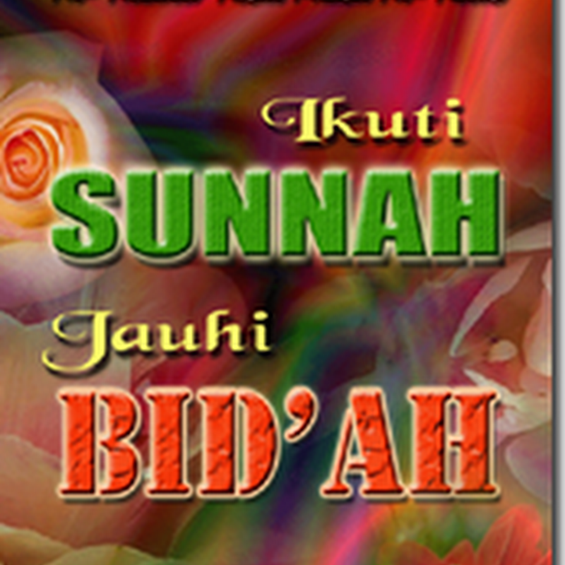 Ikuti Sunnah Jauhi Bid’ah
