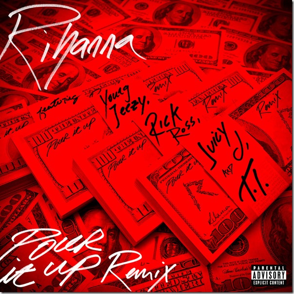 Rihanna – Pour It Up (Remix) [feat. Young Jeezy, Rick Ross, Juicy J & T.I.] - Single (iTunes Version)
