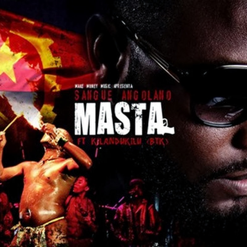 Masta – Sangue Angolano Feat Kilandukilu BTK [Download Track]