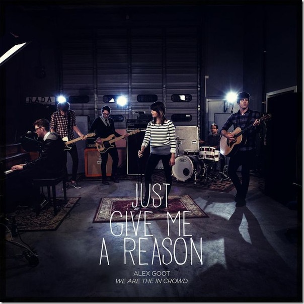 Alex Goot - Just Give Me a Reason (feat. We Are the In Crowd) - Single (iTunes Version)