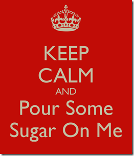 keep-calm-and-pour-some-sugar-on-me-12