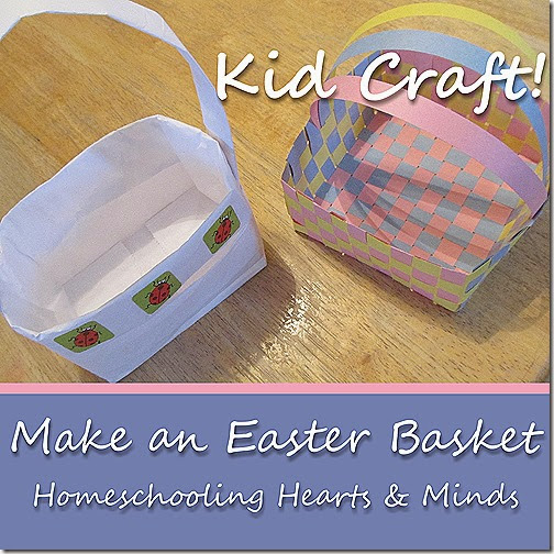 Kid Craft---Make a Paper Easter Basket!  2 Tutorials at Homeschooling Hearts & Minds