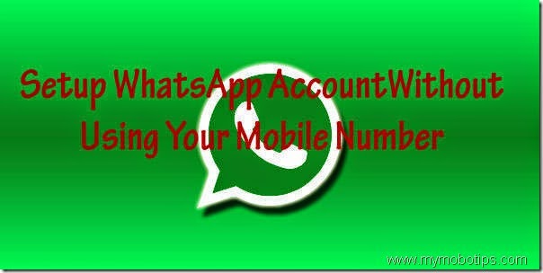 Setup WhatsApp Account Without Using Your Mobile Number Setup WhatsApp Account Without Using Your Mobile Number