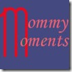 mommy moments mommy moments