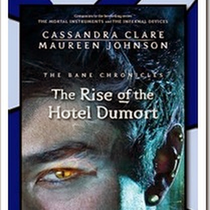 The Rise of the Hotel Dumort (The Bane Chronicles 5) by Cassandra Clare and Sarah Rees Brennan English PDF Download