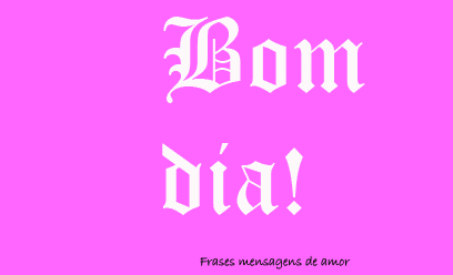 Mensagens de bom dia. PARTILHANDO AMOR.