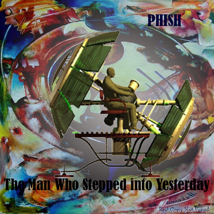 [Phish%2520-%2520The%2520Man%2520Who%2520Stepped%2520into%2520Yesterday_cover_LARGE%2520%25281%2529%255B3%255D.jpg]