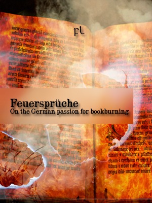 [Feuerspr%25C3%25BCche%2520-%2520The%2520German%2520passion%2520for%2520bookburning%2520Cover%2520copia%255B5%255D.jpg]